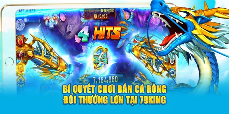 Bí quyết chơi bắn cá rồng đổi thưởng lớn tại 79king