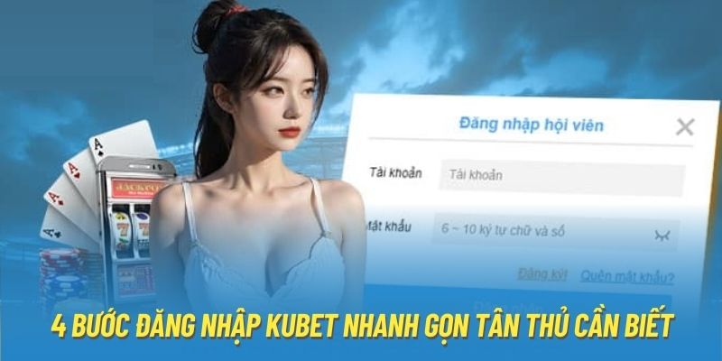 4 bước đăng nhập KUBET nhanh gọn tân thủ cần biết