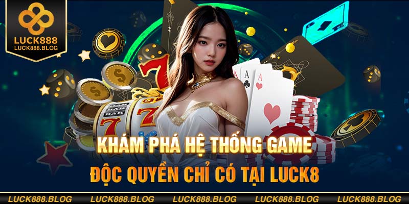 Cập nhật các dòng game mới và hot nhất tại Luck8