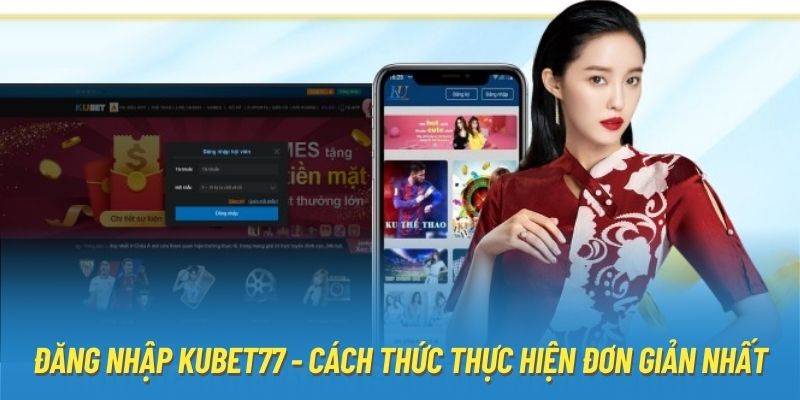 Đăng Nhập Kubet77 - Cách Thức Thực Hiện Đơn Giản Nhất