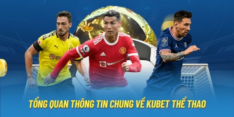 Tổng quan thông tin chung về Kubet thể thao